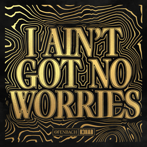 I Ain’t Got No Worries - Ofenbach & R3HAB