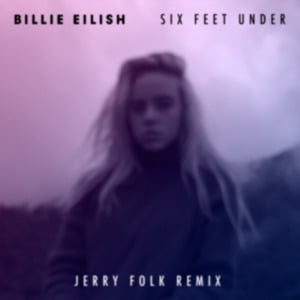 Six Feet Under (Jerry Folk Remix) - Billie Eilish