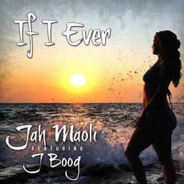 If I Ever - Jah Maoli (Ft. J Boog)