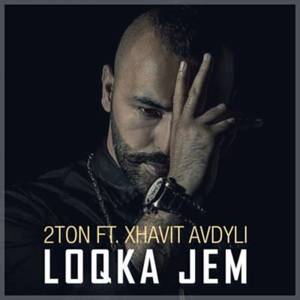 Loqka jem - 2Ton (Ft. Xhavit Avdyli)