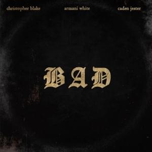 Bad - Christopher Blake (Ft. Armani White & Caden Jester)