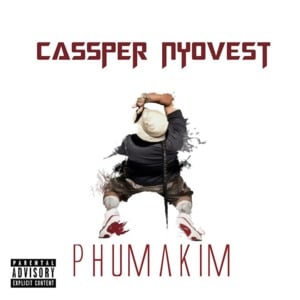 Phumakim - Cassper Nyovest