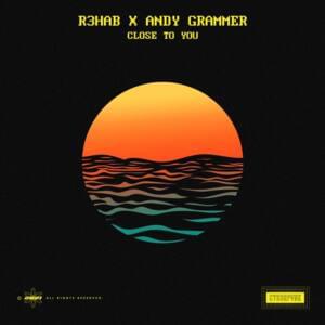 Close to You - R3HAB & Andy Grammer