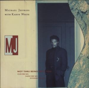 Not Thru Being With You - Michael Jeffries (Ft. Karyn White)