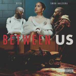 Between Us - ​dvsn (Ft. Snoh Aalegra)