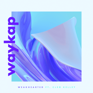 Weakhearted - ​waykap (Ft. Cleo Kelley)