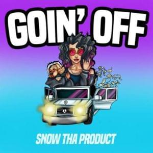 Goin’ Off - Snow Tha Product