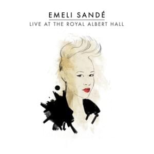 I Wish I Knew How It Would Feel Like To Be Free (Live From The Royal Albert Hall) - Emeli Sandé