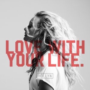 Love With Your Life - Hollyn