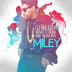 Miley - DJ Holiday (Ft. Waka Flocka Flame & Wiz Khalifa)