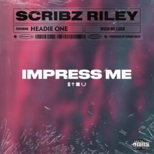 Impress Me - Scribz Riley (Ft. Headie One)