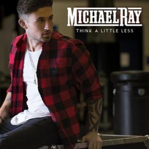 Think A Little Less - Michael Ray