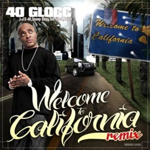 Welcome to California (Remix) - 40 Glocc (Ft. E-40, Sevin, Snoop Dogg, Too $hort & Xzibit)