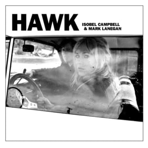 Lately - Isobel Campbell & Mark Lanegan