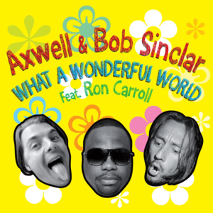 What A Wonderful World - Axwell & Bob Sinclar (Ft. Ron Carroll)