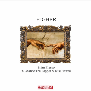 Higher - Brian Fresco (Ft. Blue Hawaii & Chance the Rapper)