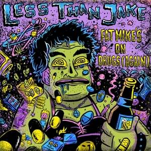 Fat Mike’s On Drugs (Again) - Less Than Jake