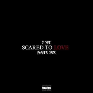 Scared To Love - Parker Jack & Chyde