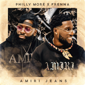 Amiri Jeans - Philly Moré (Ft. Frenna)