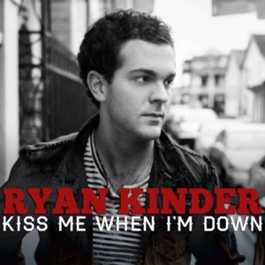 Kiss Me When I’m Down - Ryan Kinder