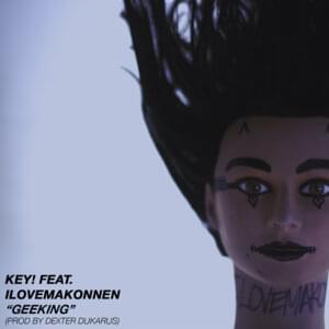 Geeking - KEY! (Ft. ​iLoveMakonnen)