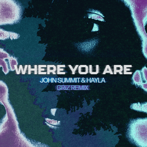 Where You Are (GRiZ Remix) - John Summit & HAYLA