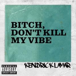 Kendrick Lamar - Bitch, Don’t Kill My Vibe (Traduction Française) - Lyrxo traductions françaises