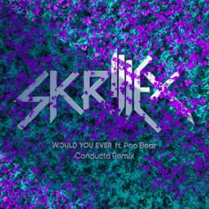 Would You Ever (Conducta Remix) - Skrillex (Ft. Poo Bear)