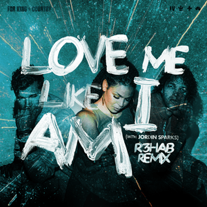 Love Me Like I Am (R3HAB Remix) - ​for KING & COUNTRY & Jordin Sparks