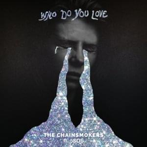 Who Do You Love - The Chainsmokers & 5 Seconds of Summer