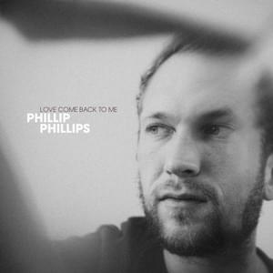 Love Come Back To Me - Phillip Phillips