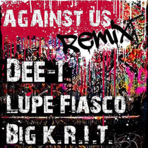 Against Us (Remix) - Dee-1 (Ft. Big K.R.I.T. & Lupe Fiasco)