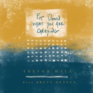 Put Down What You Are Carrying - Trevor Hall (Ft. Brett Dennen)