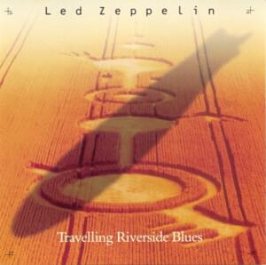 Travelling Riverside Blues - Led Zeppelin