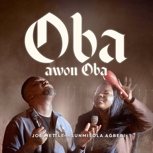 Oba Awon Oba - Joe Mettle (Ft. Sunmisola Agbebi)