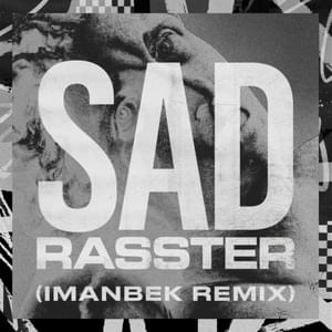 SAD (Imanbek Remix) - Rasster