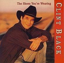 The Shoes You’re Wearing - Clint Black