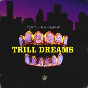 Trill Dreams - YGTUT (Ft. Isaiah Rashad)