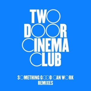 Something Good Can Work (RAC Remix) - Two Door Cinema Club