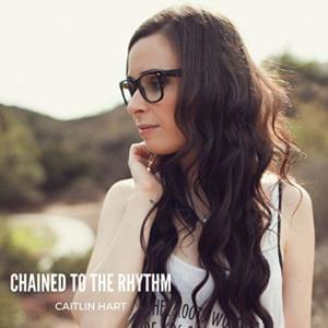 Chained To The Rhythm - Caitlin Hart