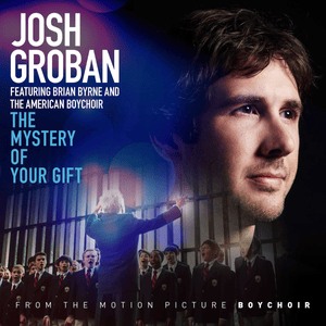 The Mystery of Your Gift (feat. Brian Byrne and the American Boychoir) - Josh Groban (Ft. Brian Byrne)