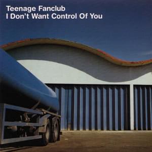 I Don’t Want Control of You - Teenage Fanclub