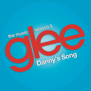 Danny’s Song (Glee Cast Version) - Glee Cast