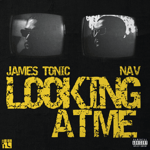 Looking At Me - James Tonic (Ft. NAV)