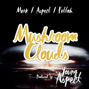 Mushroom Clouds - Young Aspect (Ft. Charlie Fettah & Merkules)