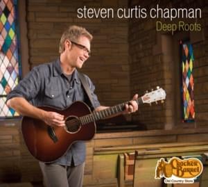 Be Still and Know (Deep Roots) - Steven Curtis Chapman (Ft. Caleb Chapman)