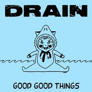 Good Good Things - DRAIN