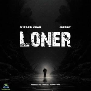 Loner (Alone) - Wizard Chan (Ft. Joeboy)