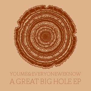 A Great Big Hole - You, Me, and Everyone We Know