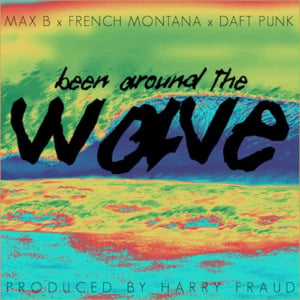 Been Around the Wave - Harry Fraud (Ft. Daft Punk, French Montana & Max B)